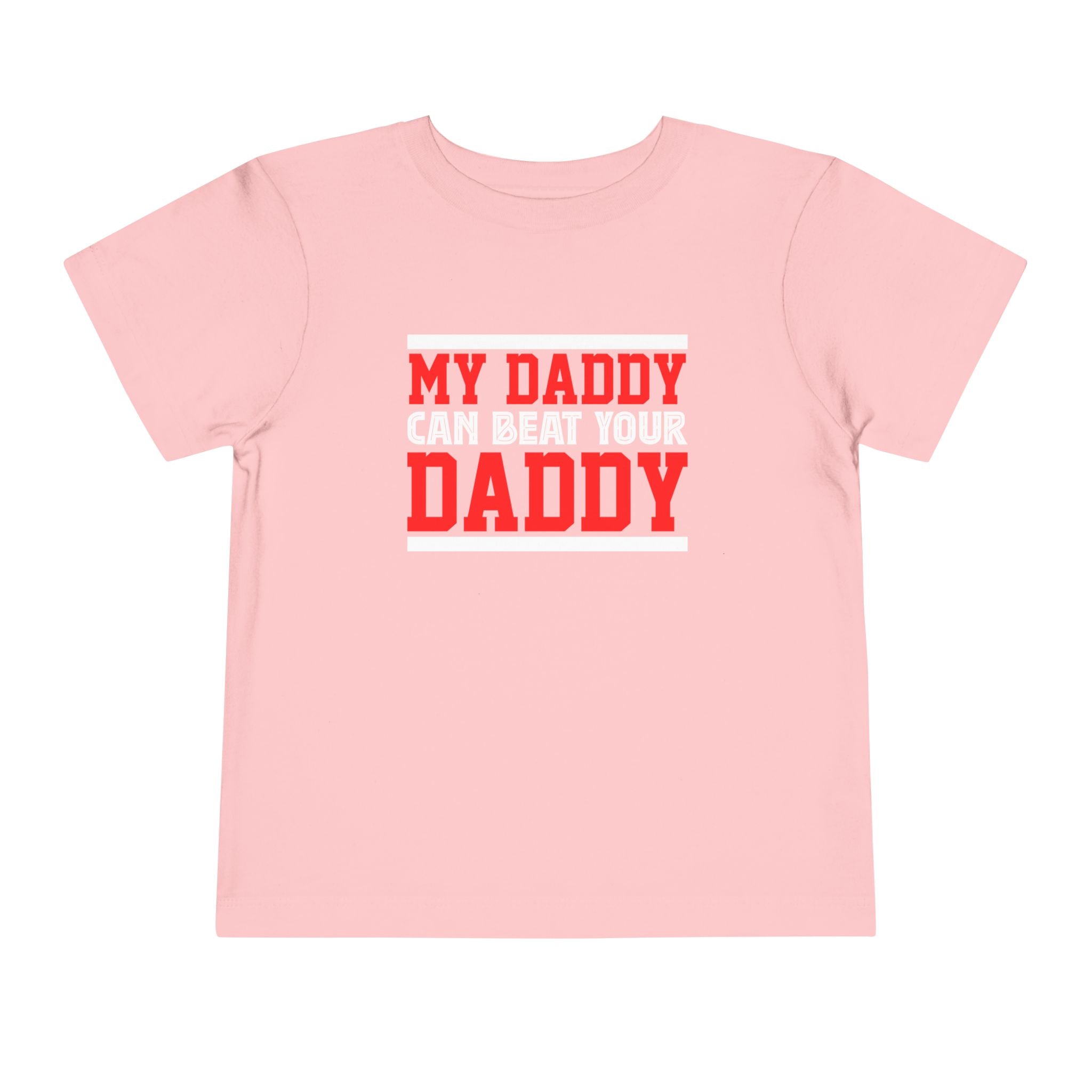 My Daddy Can Beat Your Daddy Toddler Short Sleeve Tee