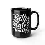 Better Late Than Ugly Mug