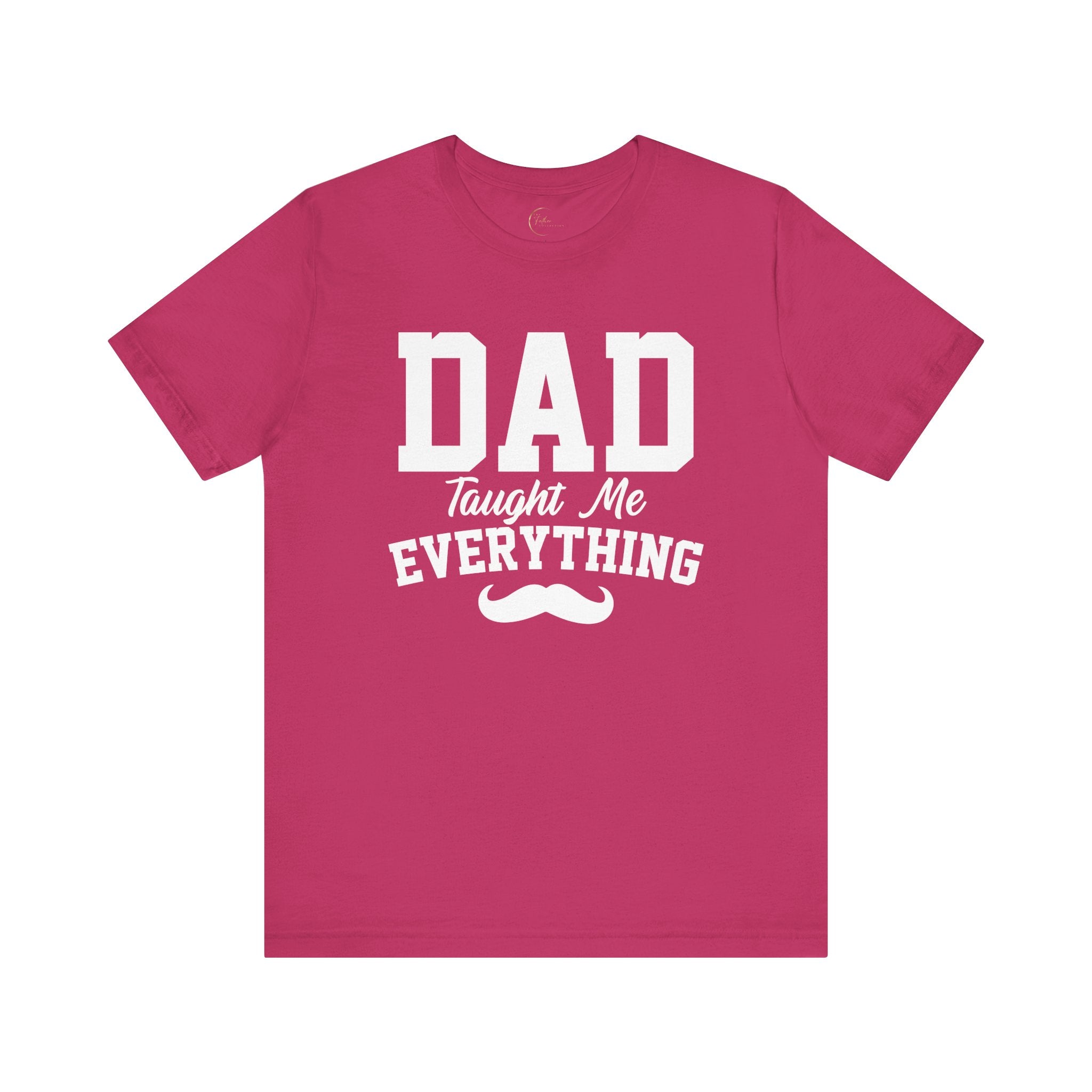 Dad Taught Me Everything T-Shirt - Unisex Tee