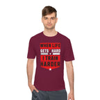 When Life Gets Hard I Train Harder Tee — Dry Wick Tee