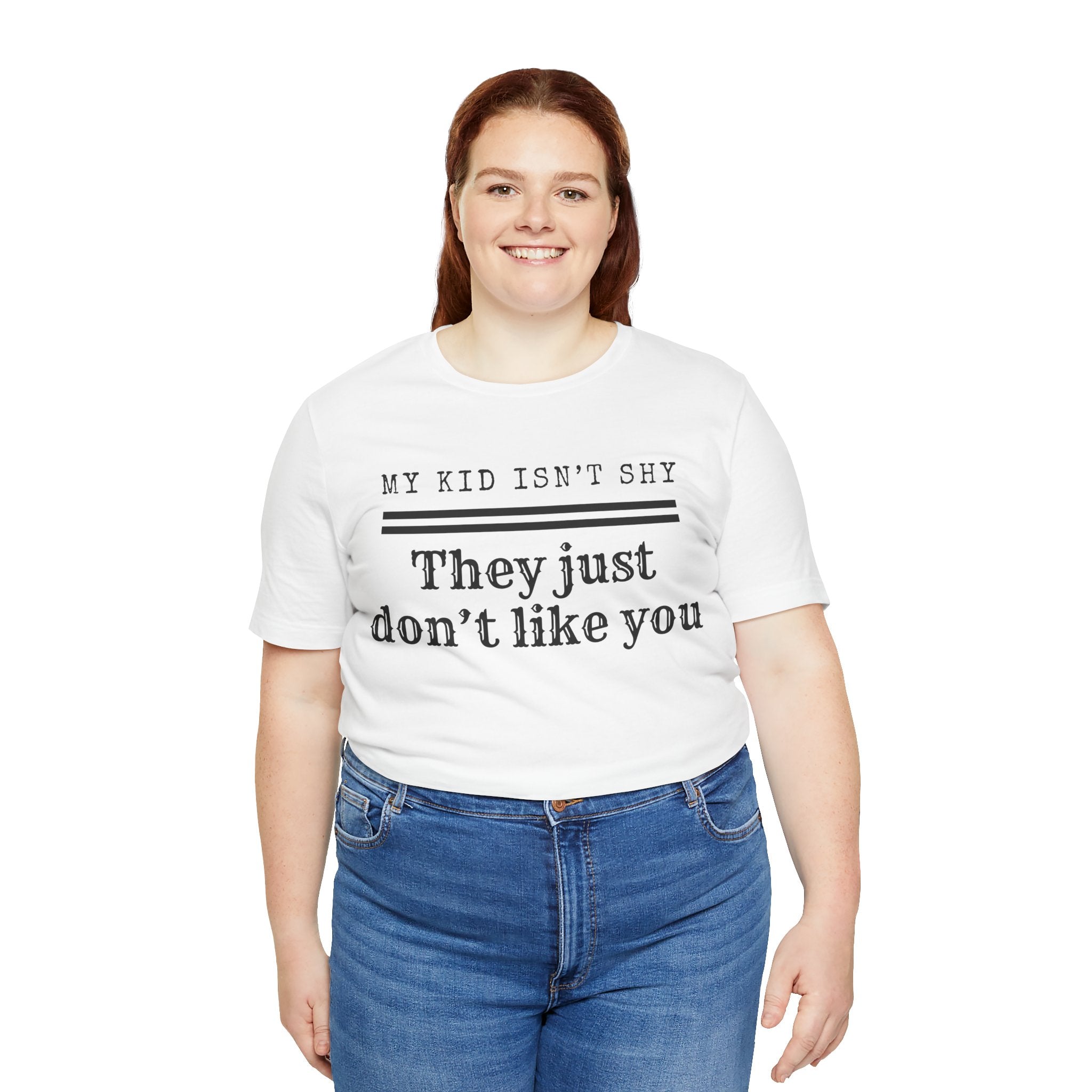 My Kid Isn't Shy, They Just Don't Like You T-Shirt