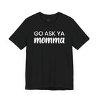 Go Ask Ya Momma T-Shirt