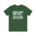 Perfect Dads Don't Exist But We Strive For It Everyday T-Shirt