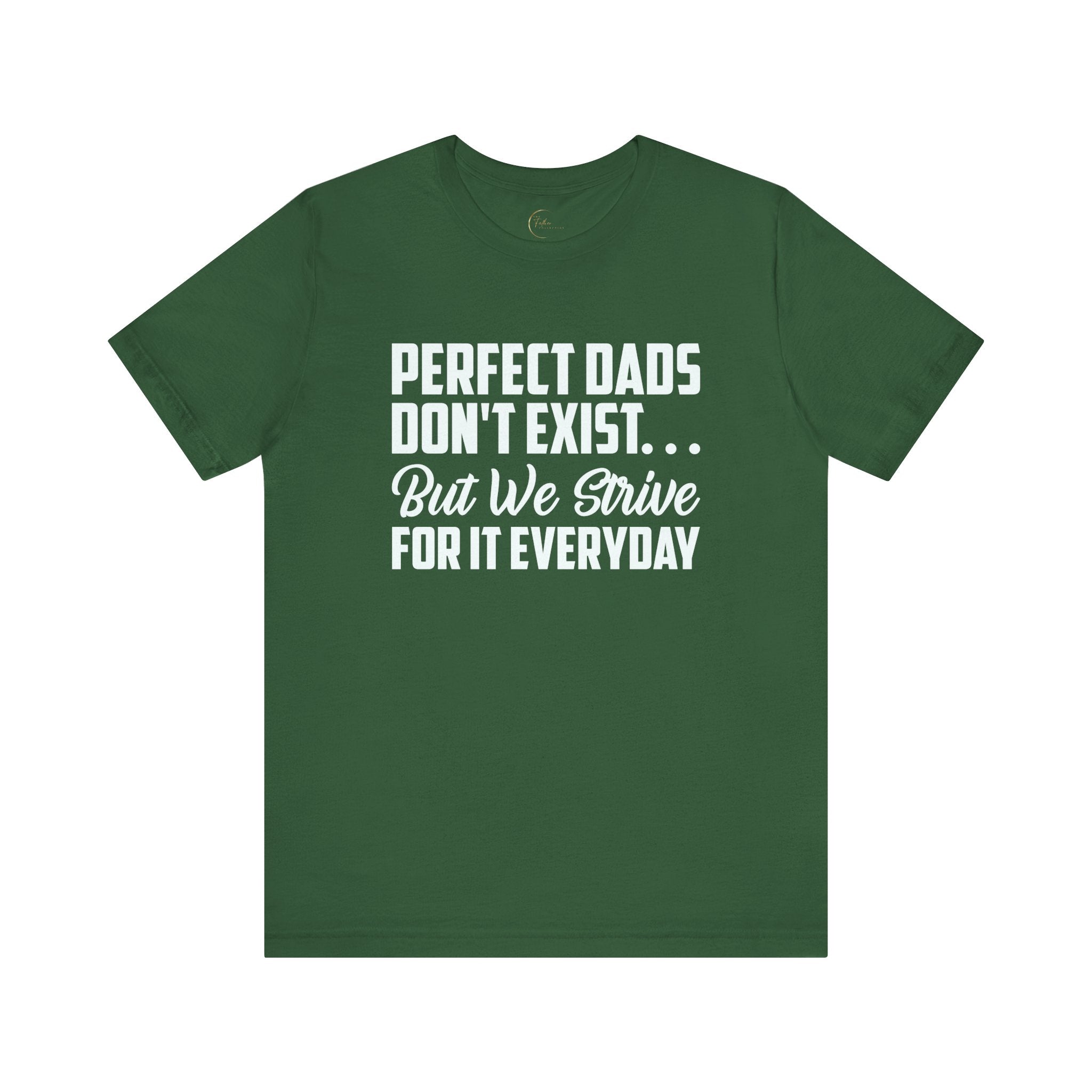 Perfect Dads Don't Exist But We Strive For It Everyday T-Shirt