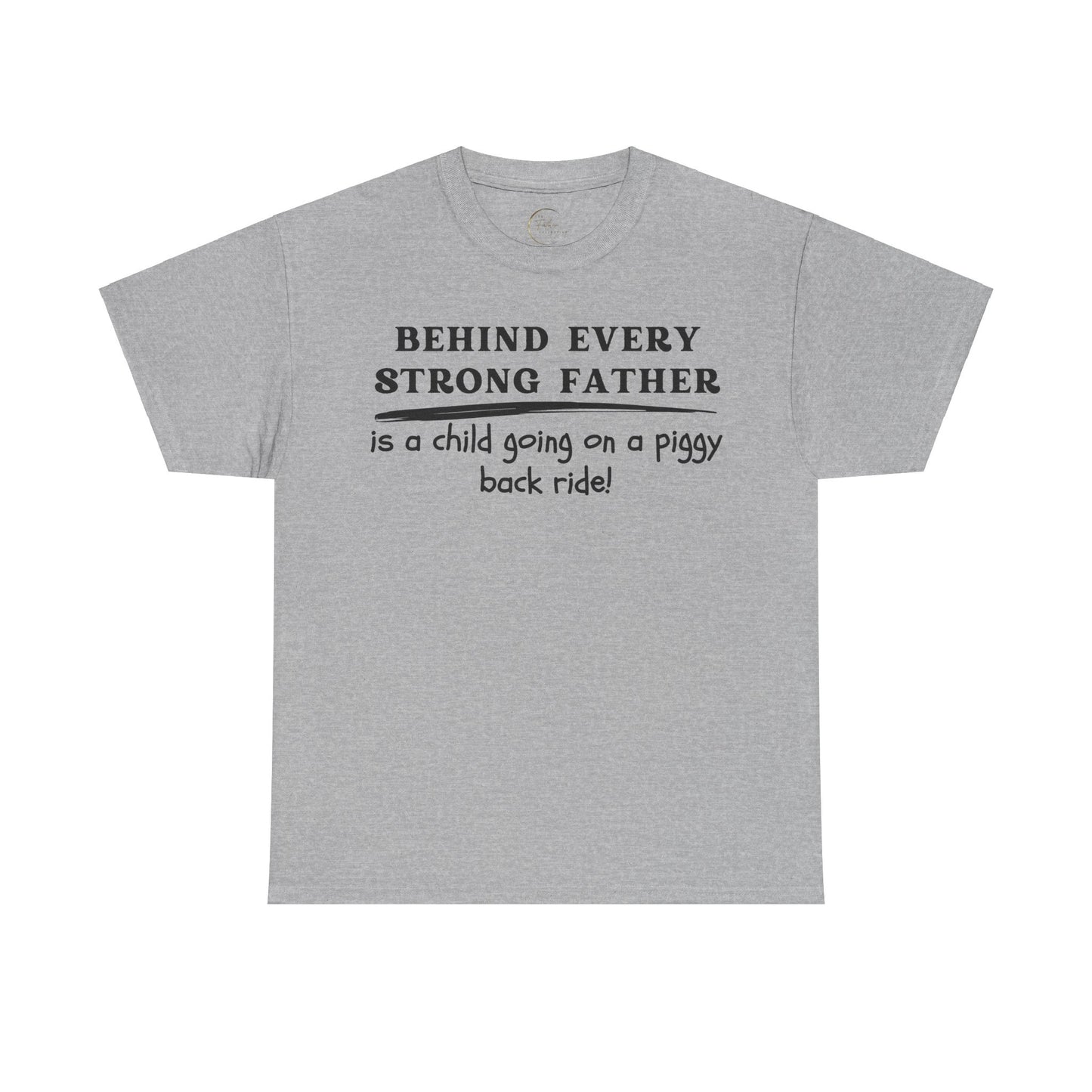Behind Every Strong Father Is A Child Going On A Piggy Back Ride T-Shirt
