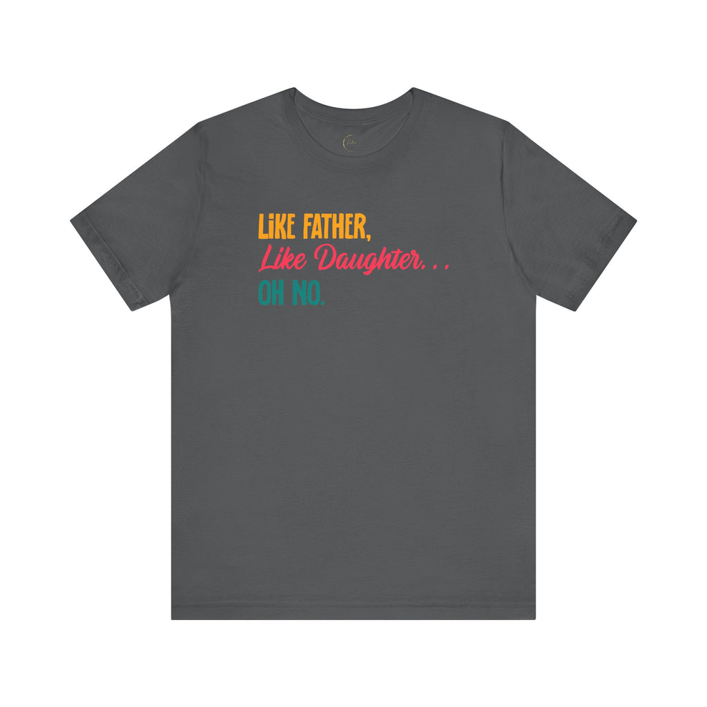 Like Father, Like Daughter, Oh No T-Shirt