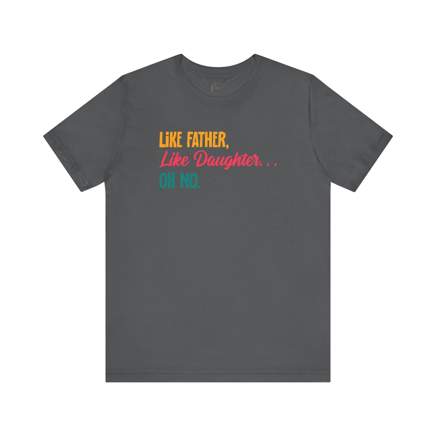 Like Father, Like Daughter, Oh No T-Shirt