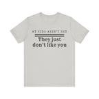 My Kids Aren't Shy, They Just Don't Like You T-Shirt