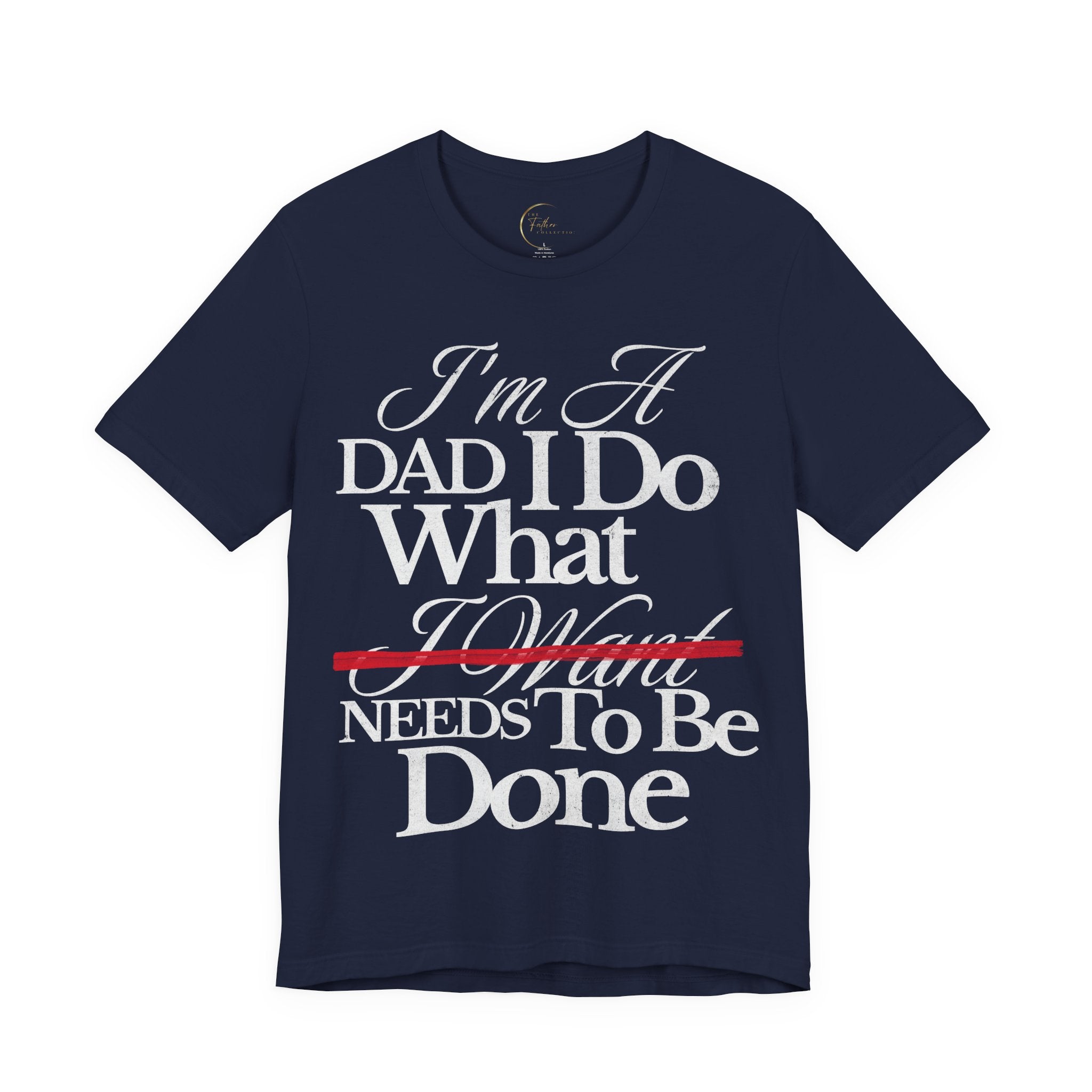 Dad T-Shirt — "I'm a Dad I Do What Needs to Be Done" Gift Tee