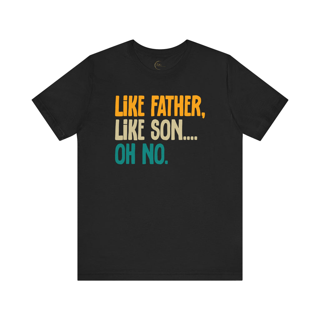 Like Father, Like Son, Oh no T-Shirt