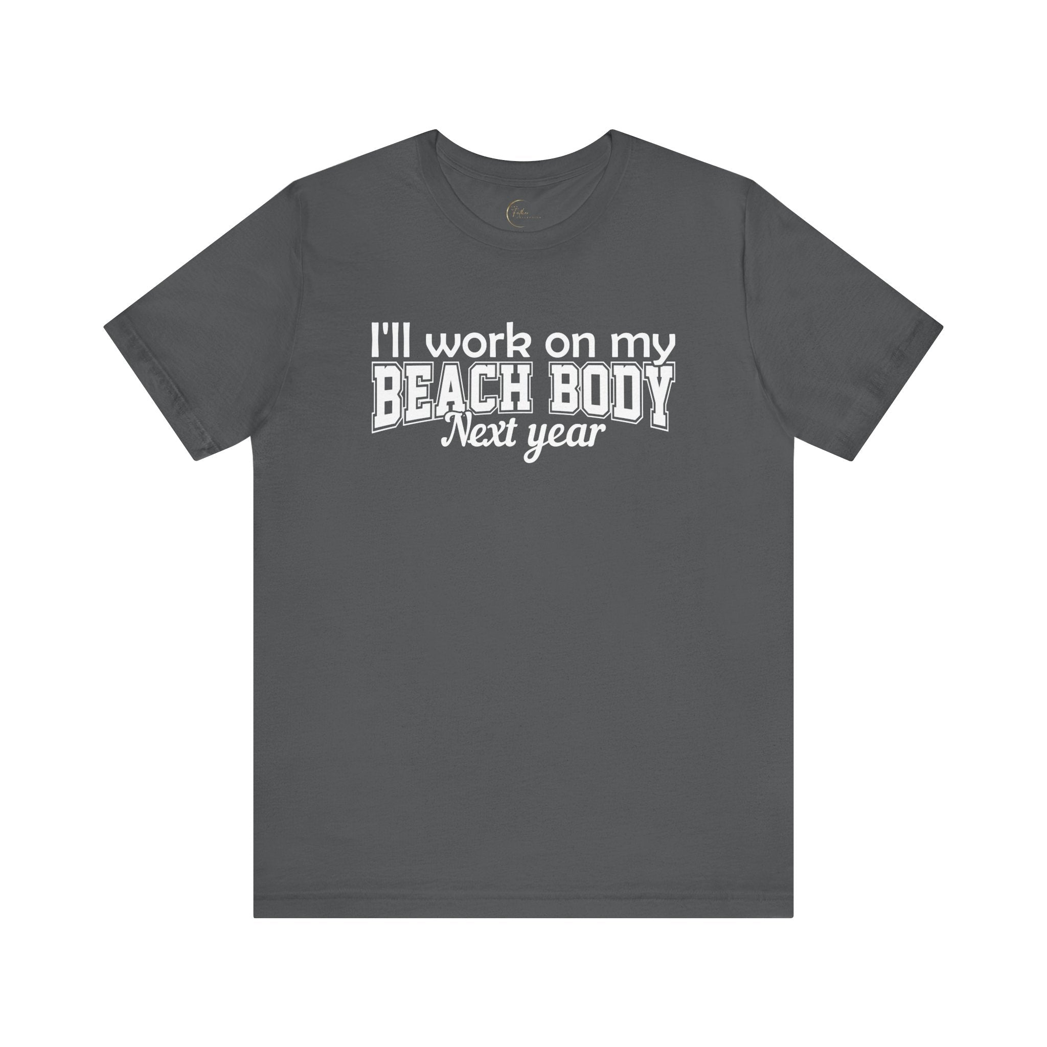 I'll work on my Beach Body Next Year T-shirt