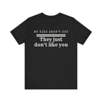 My kids aren't shy. They just don't like you T-Shirt