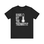 Hands Off The Thermostat T-Shirt Tee