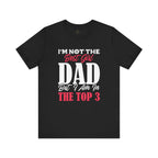 I'm Not the Best Girl DAD but I am in the TOP 3 Girldad Tee