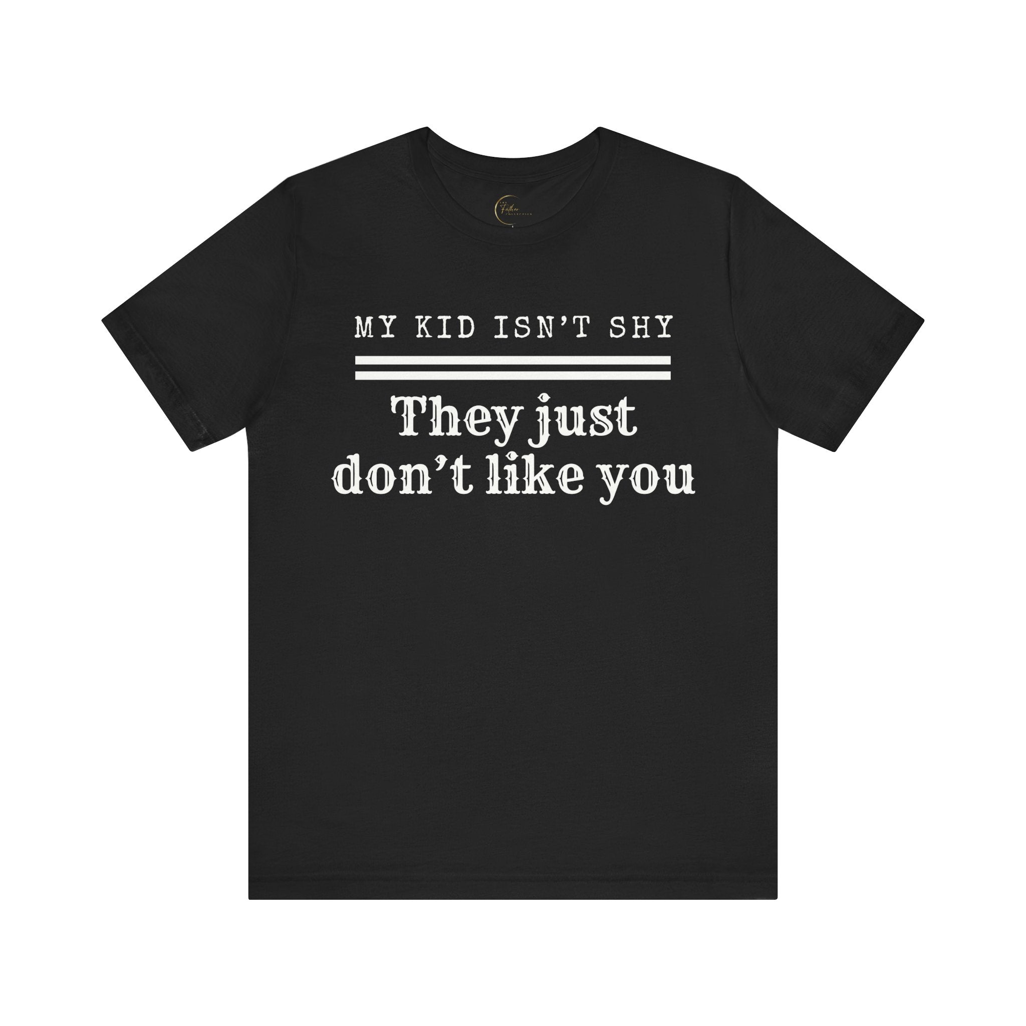 My Son Isn't Shy, He Just Doesn't Like You T-Shirt