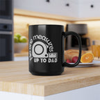 Funny Dad Mug, Gift for Father's Day, No One Measures Up to Dad, Black Coffee Cup, Practical Joke Mug, Unique Present for Men