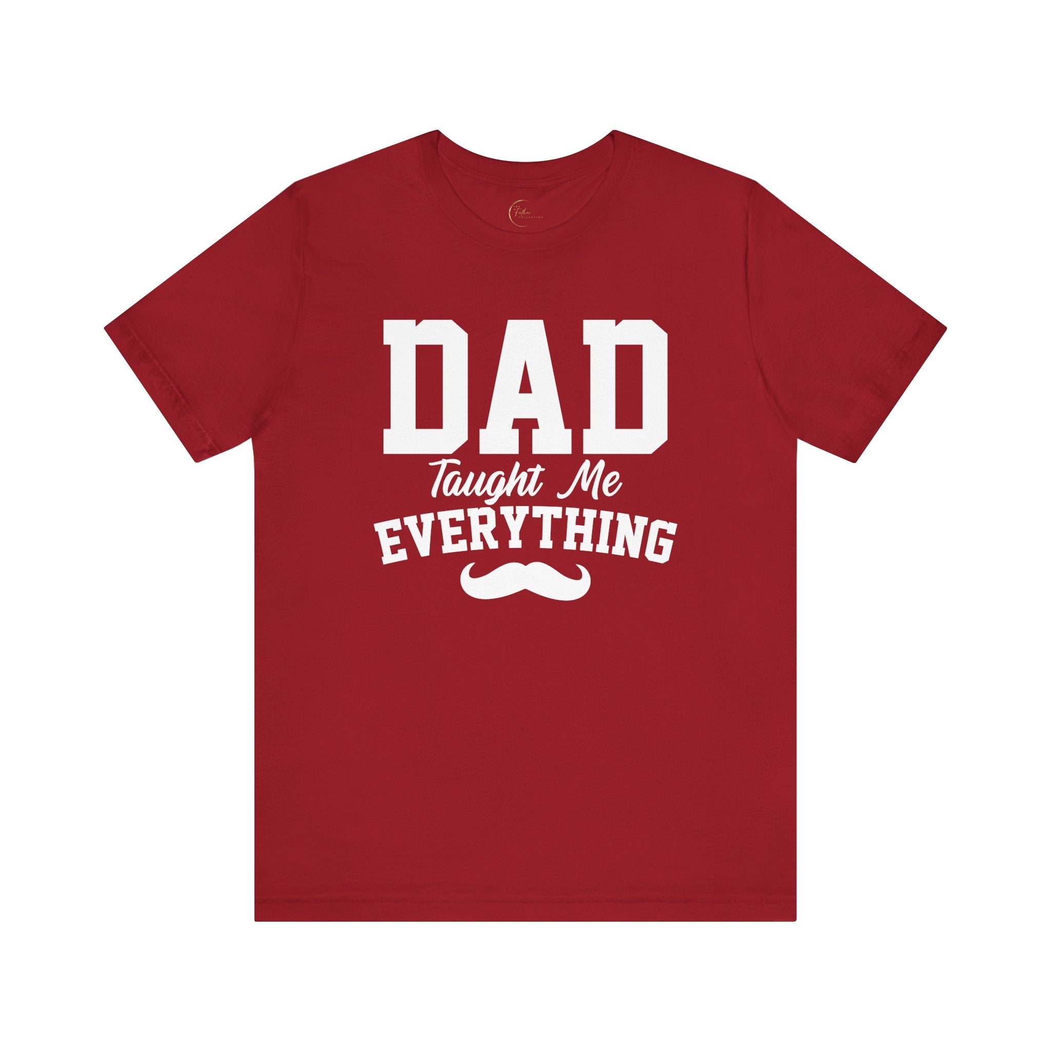 Dad Taught Me Everything T-Shirt - Unisex Tee