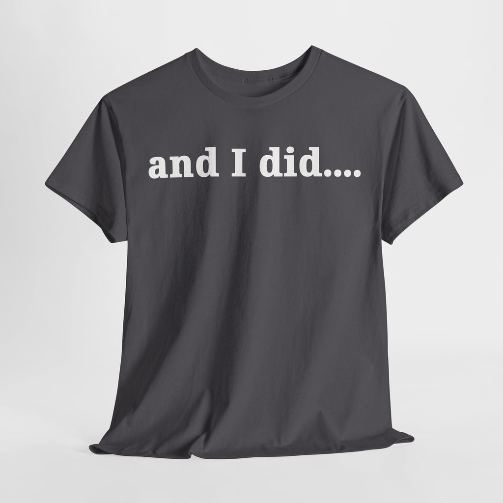 And I Did T Shirt