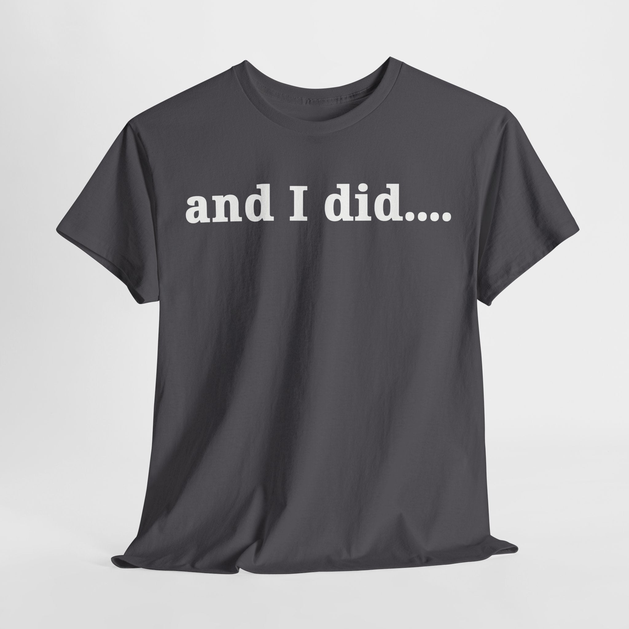 And I Did T Shirt