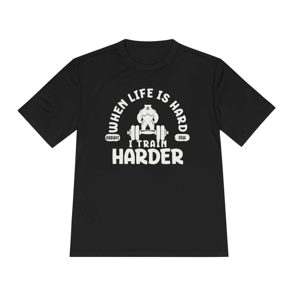 When Life Is Hard Train Harder Tee — Dry Wick Tee