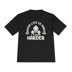 When Life Is Hard Train Harder Tee — Dry Wick Tee