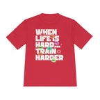 When Life Is Hard, Train Harder Tee — Dry Wick Tee