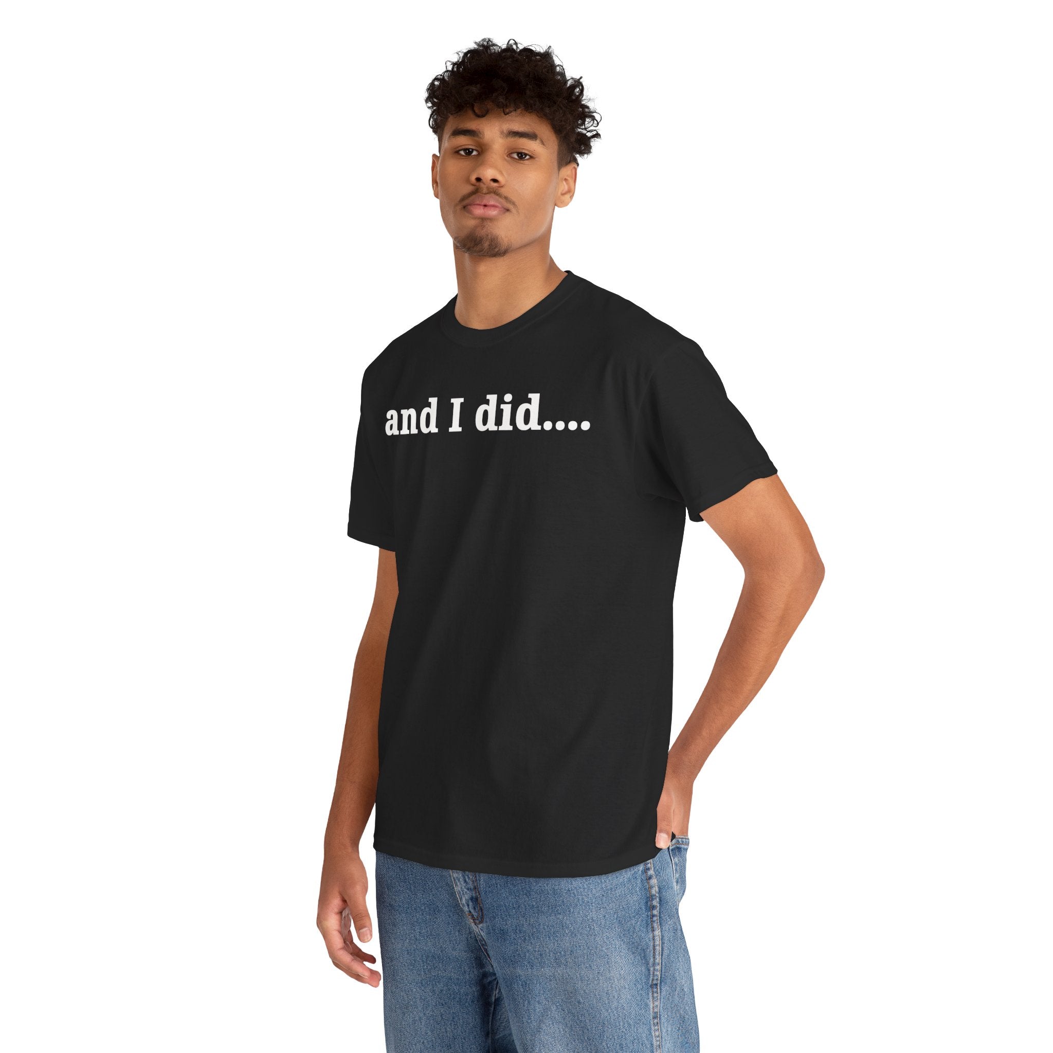 And I Did T Shirt