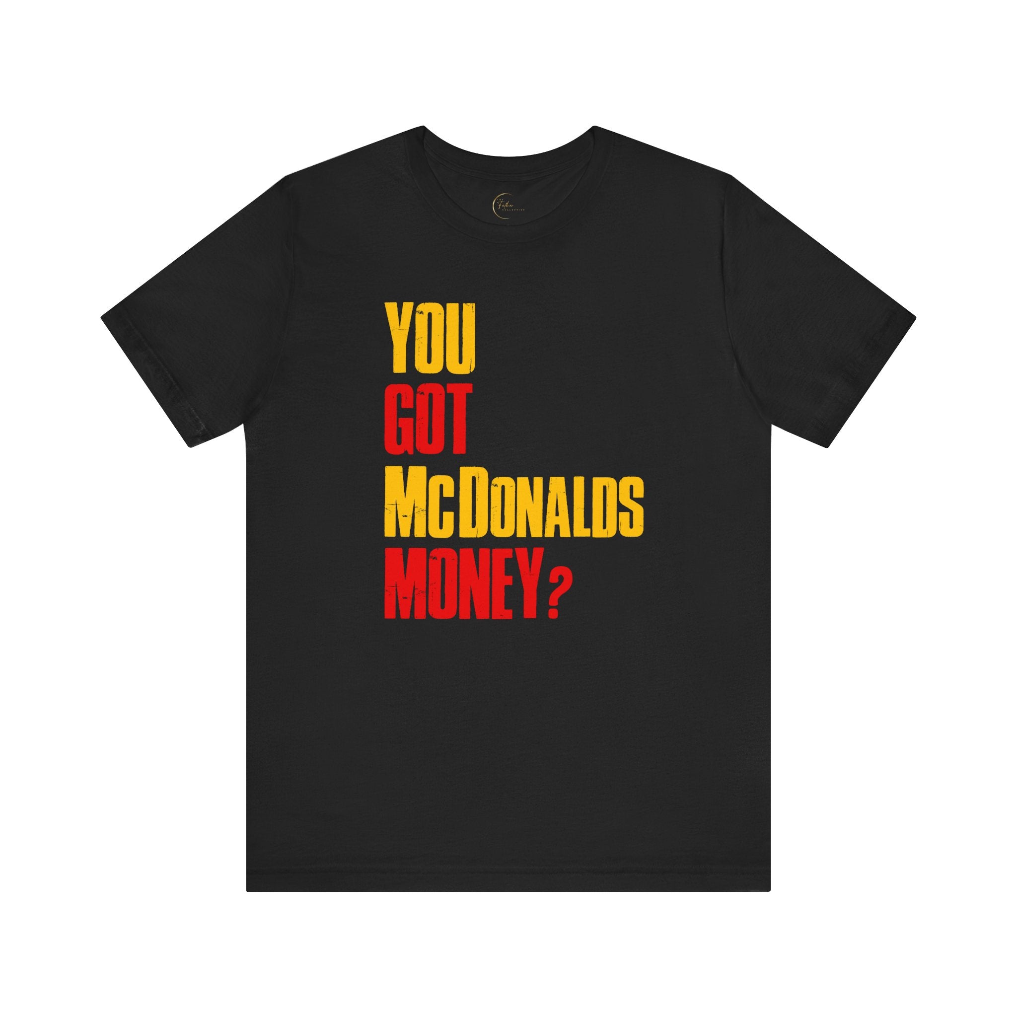 You Got McDonalds Money T-Shirt