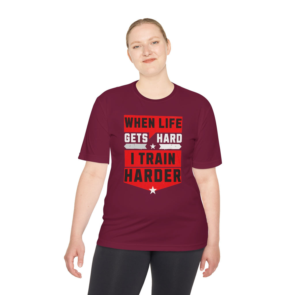 When Life Gets Hard I Train Harder Tee — Dry Wick Tee