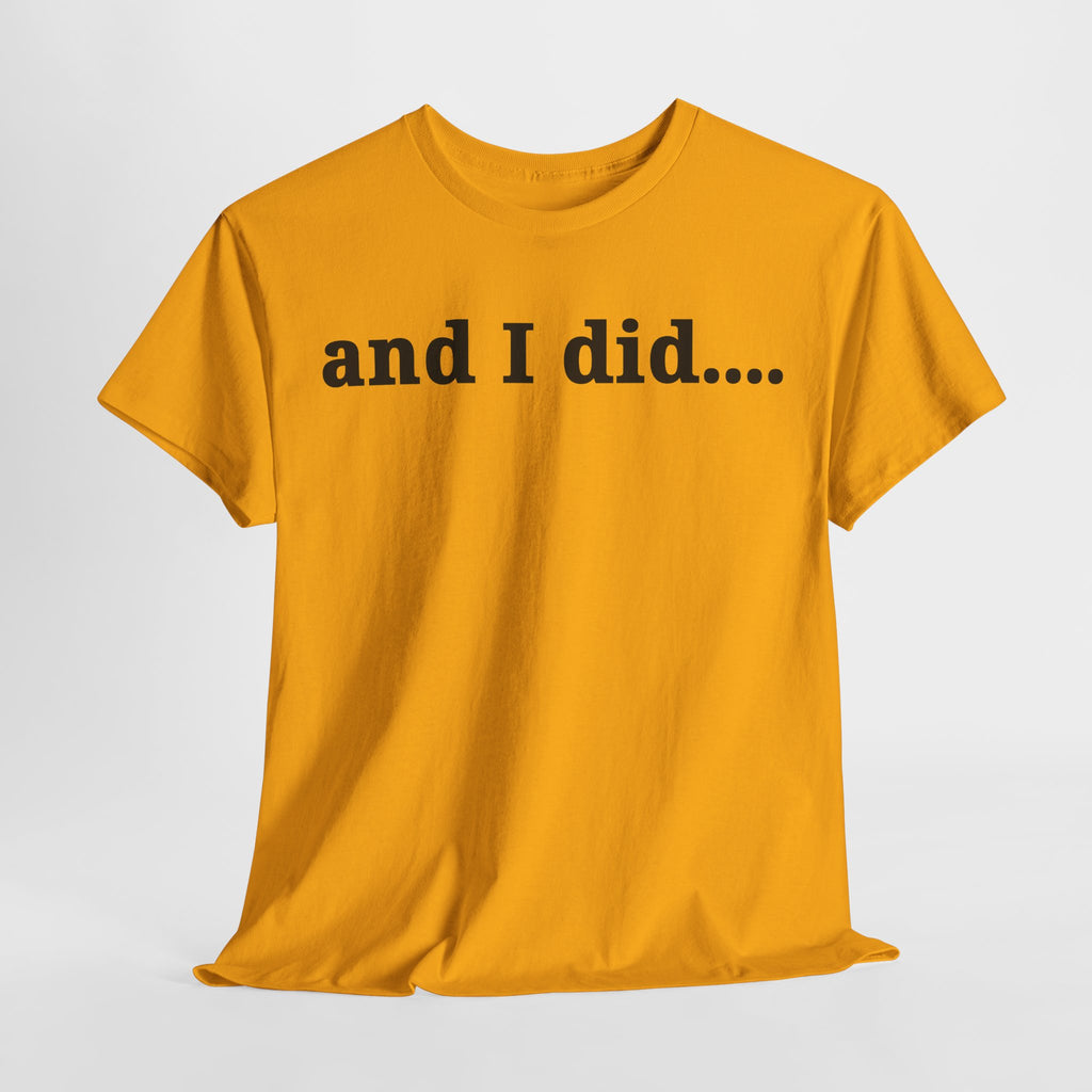 And I Did T Shirt