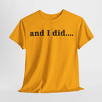 And I Did T Shirt