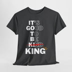 Its Good To Be Kind KING -T-Shirt