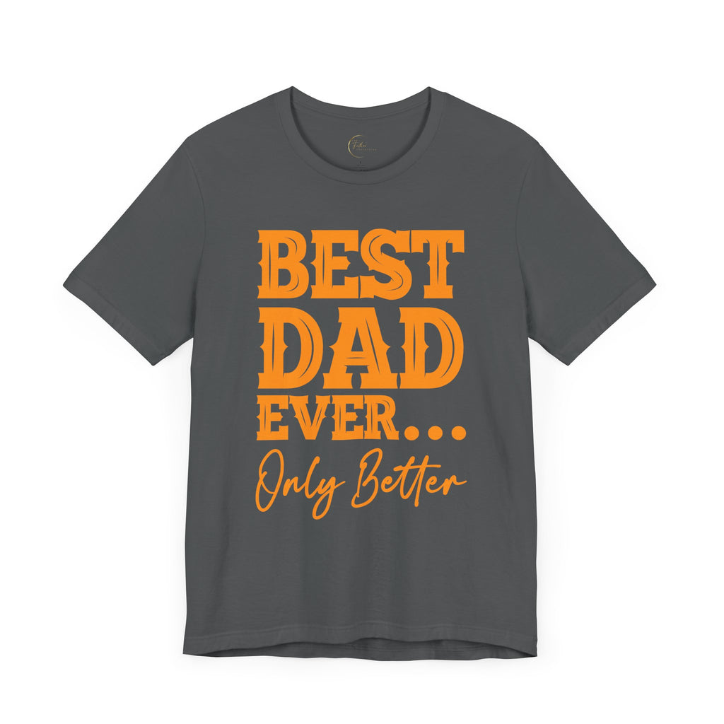 Best Dad Ever Only Better T-Shirt