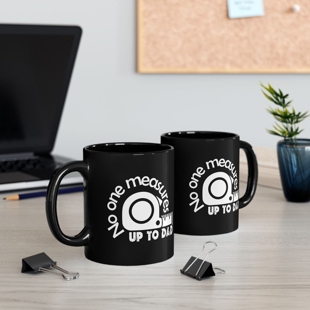 Funny Dad Mug, Gift for Father's Day, No One Measures Up to Dad, Black Coffee Cup, Practical Joke Mug, Unique Present for Men