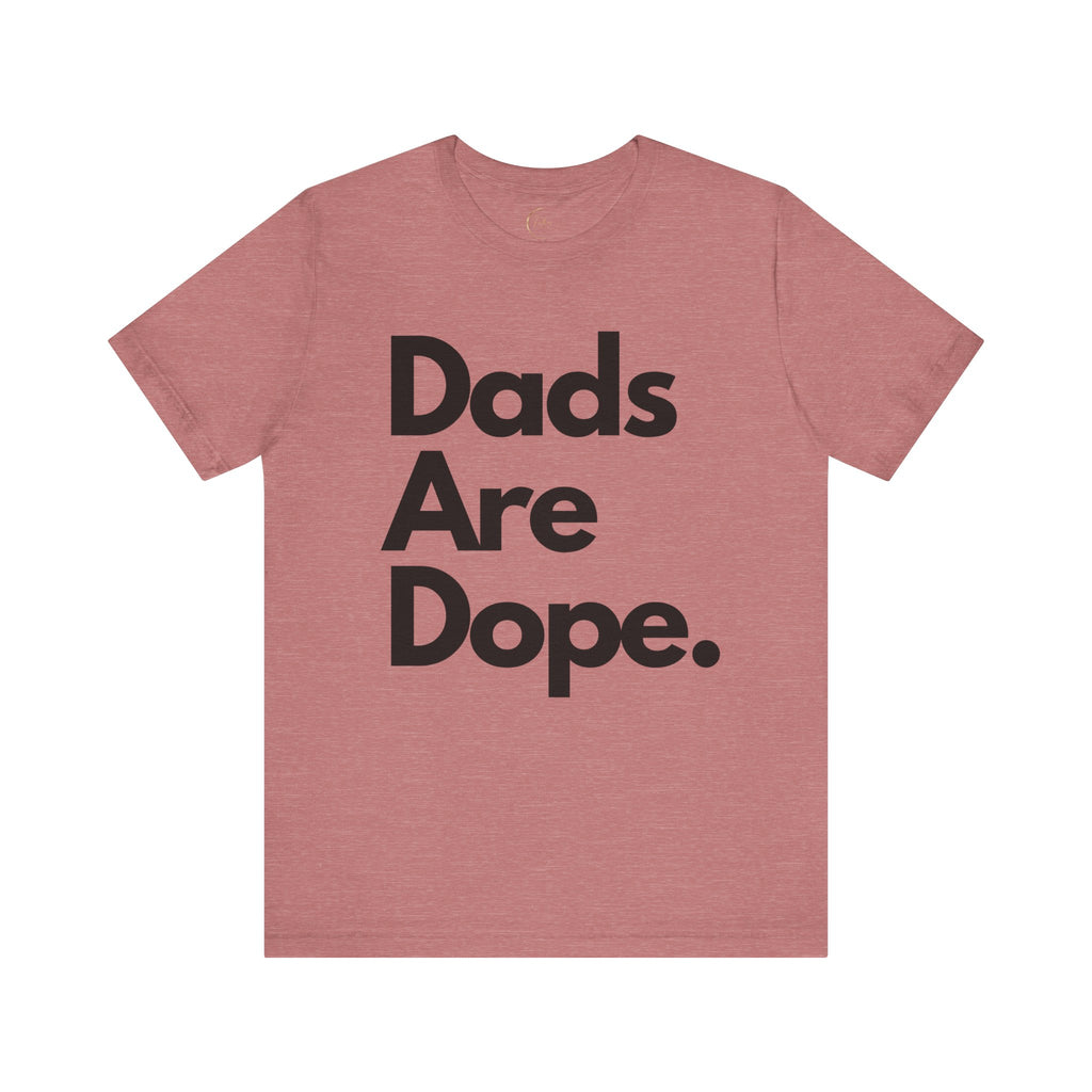 Dads Are Dope T Shirt