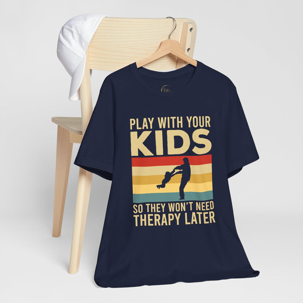 Play With Your Kids So They Wont Need Therapy Later T-Shirt