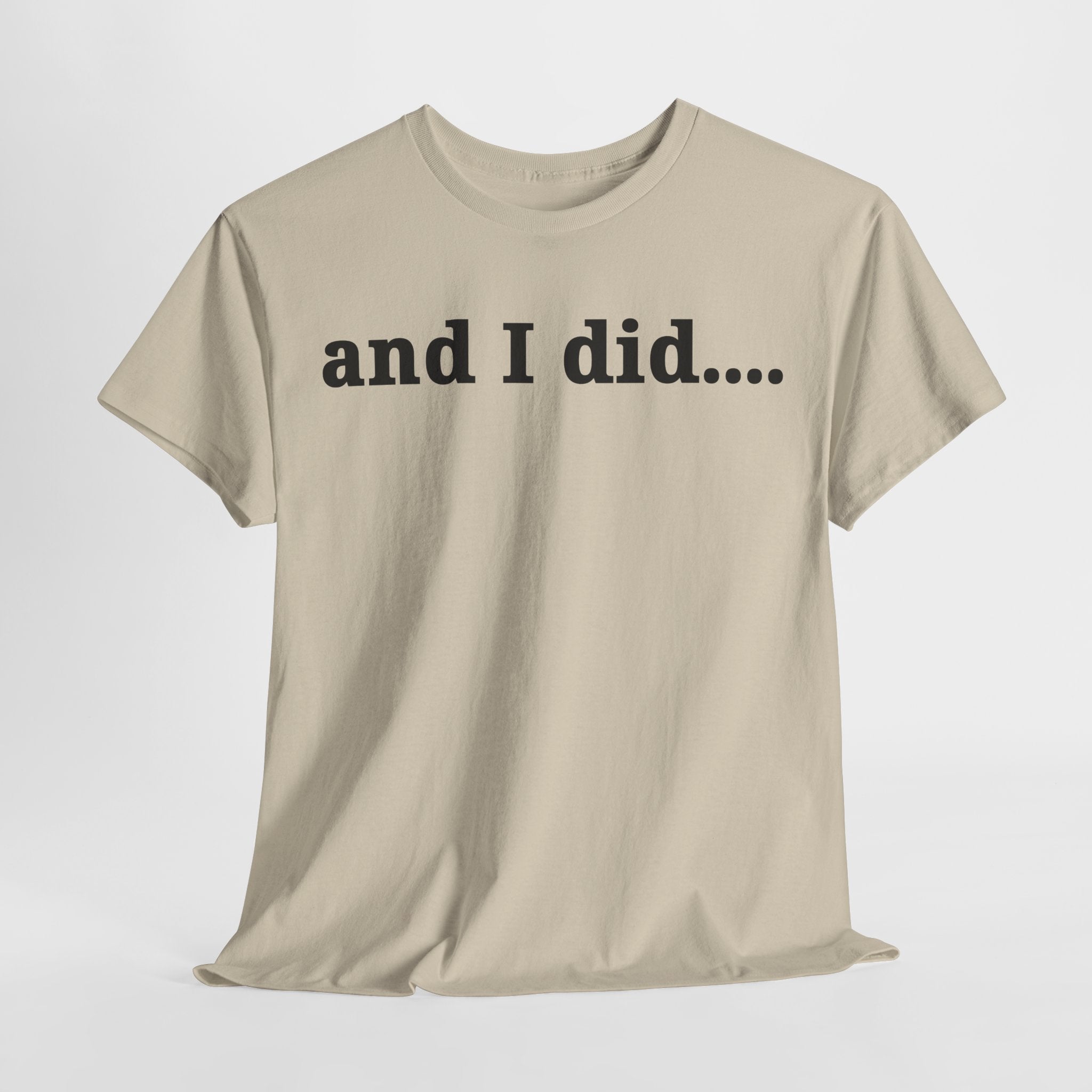 And I Did T Shirt