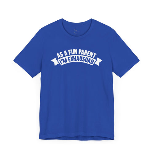 As the Fun Parent I'm ExhausDAD T-Shirt