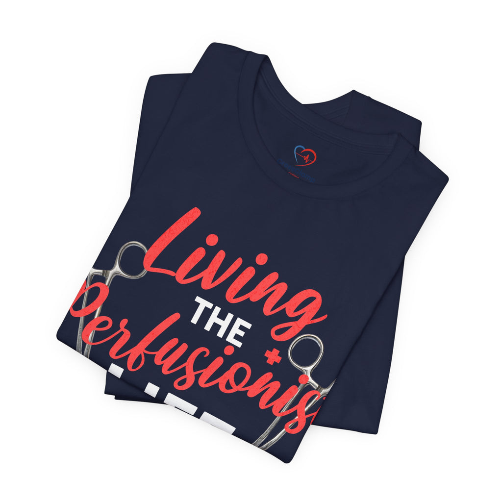 Living the Perfusionist Life T-Shirt — Perfusionist Pride Medical Tee