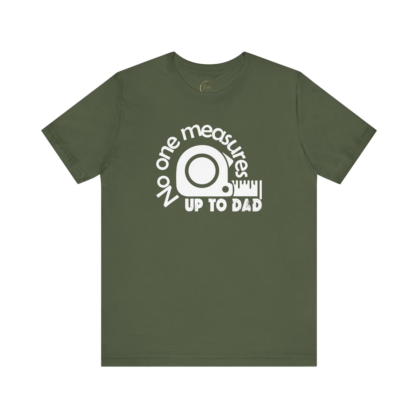 No One Measures Up To Dad T-Shirt
