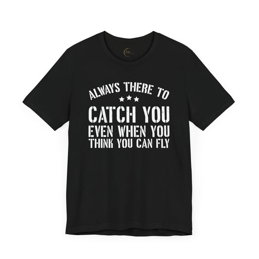 Always There To Catch You T-Shirt