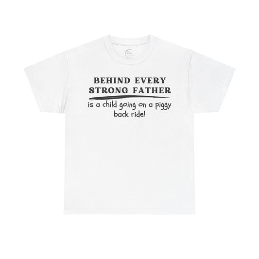 Behind Every Strong Father Is A Child Going On A Piggy Back Ride T-Shirt