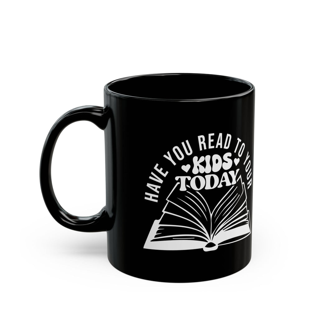 Have You Read to Your Kids Today Mug