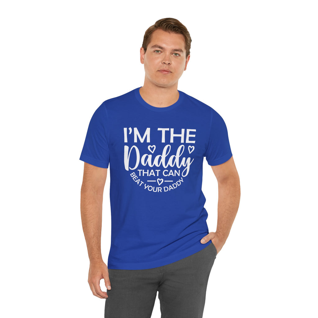 I'm the Daddy That Can Beat Your Daddy T-Shirt