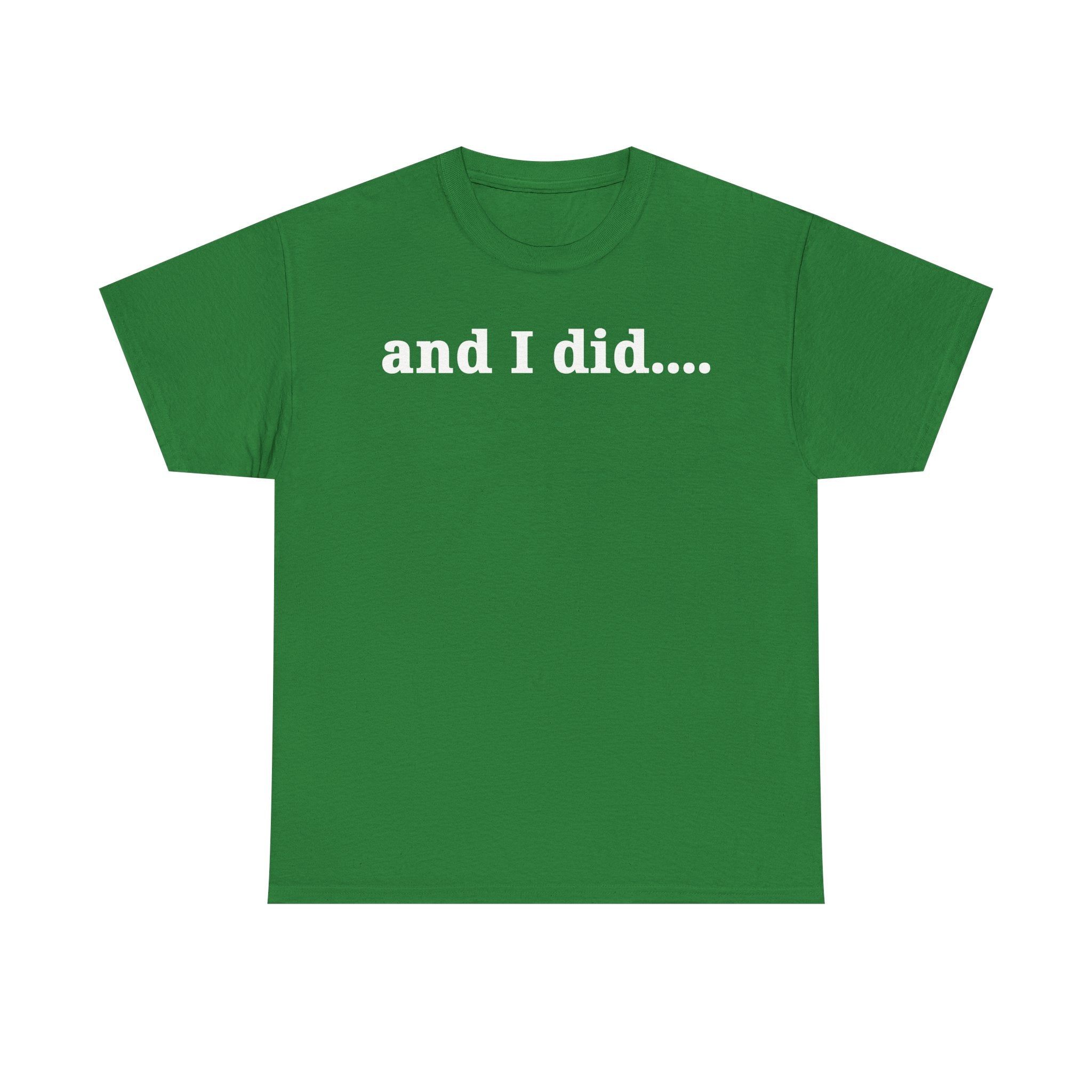 And I Did T Shirt