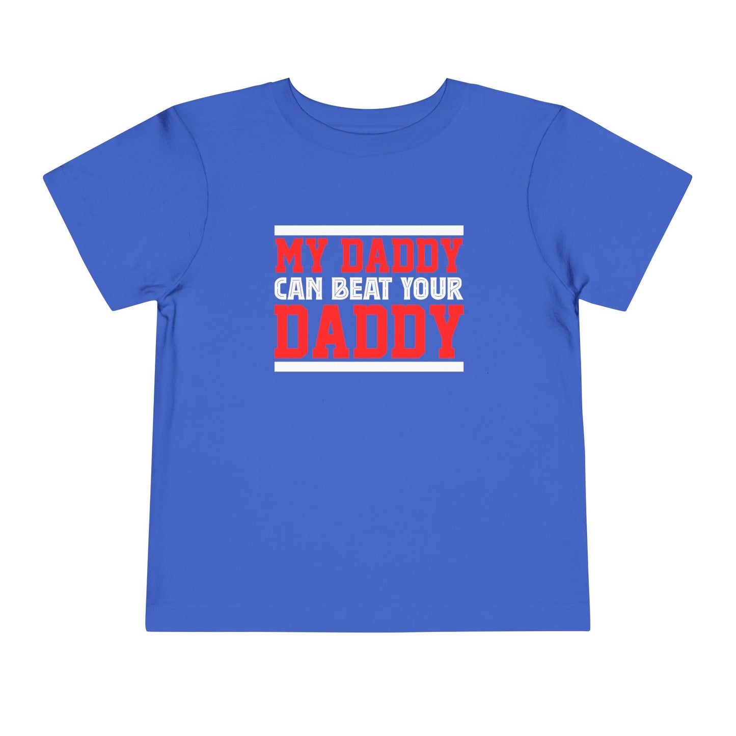 My Daddy Can Beat Your Daddy Toddler Short Sleeve Tee