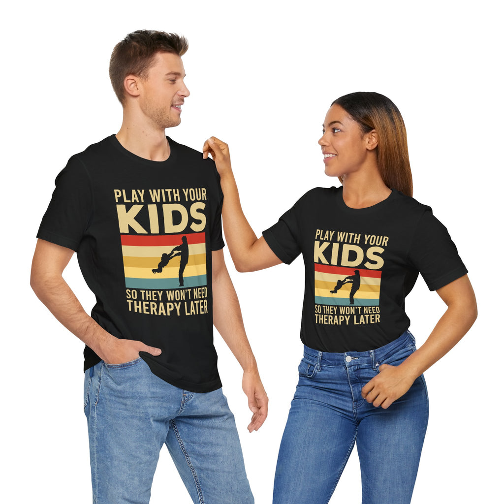 Play With Your Kids So They Wont Need Therapy Later T-Shirt