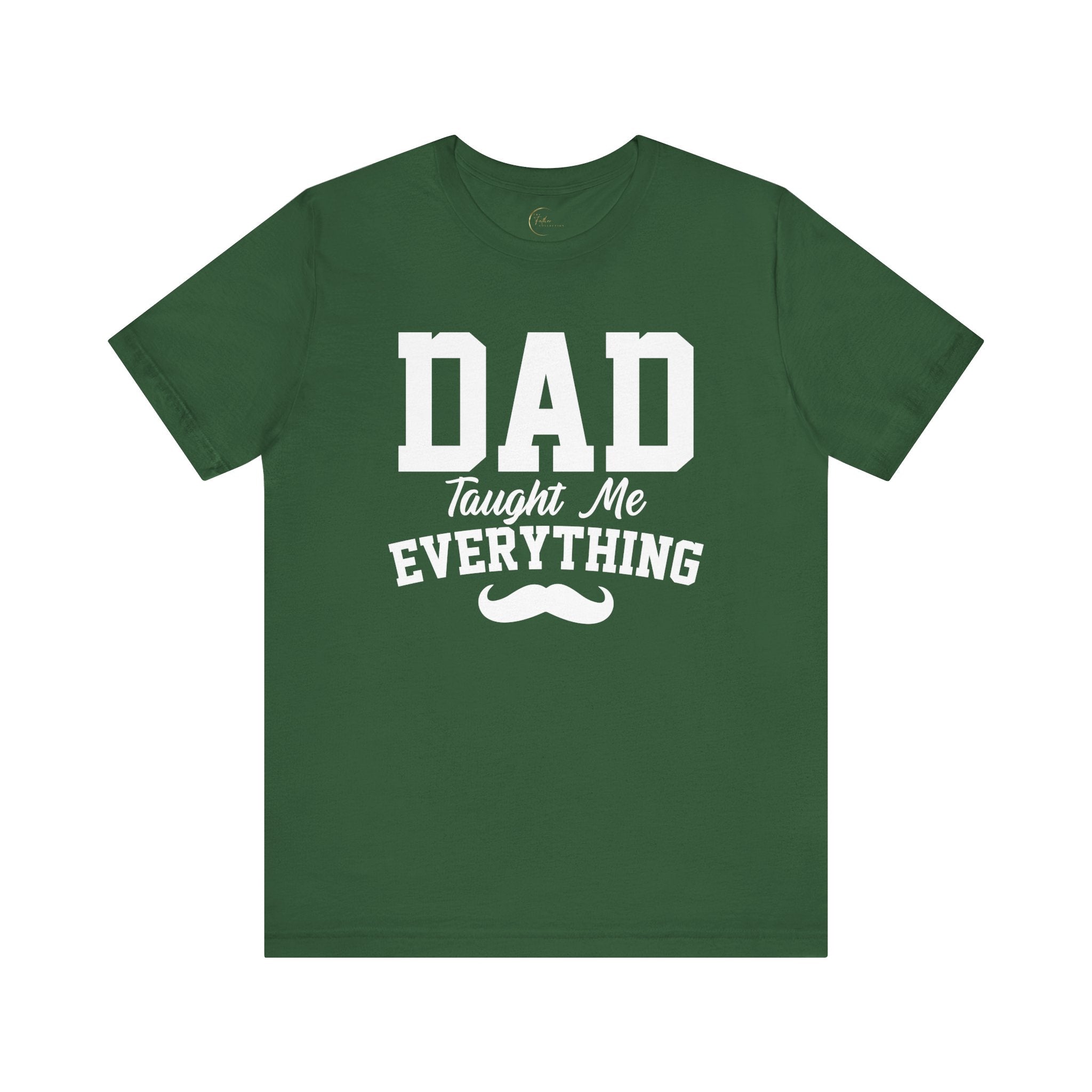 Dad Taught Me Everything T-Shirt - Unisex Tee