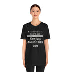 My Daughter Isn't Shy, She Just Doesn't Like You T shirt