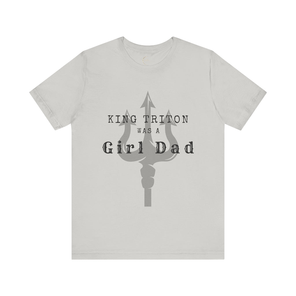 King Triton was a Girl Dad T Shirt